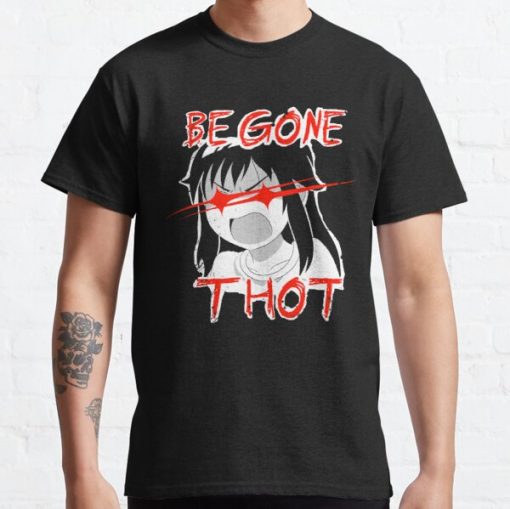 Be gone Thot Classic T-Shirt RB0812 product Offical Shirt Anime Merch