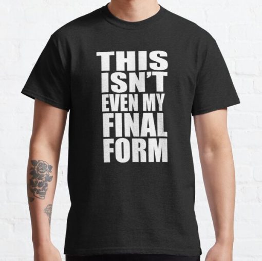 This Isn't Even My Final Form Classic T-Shirt RB0812 product Offical Shirt Anime Merch