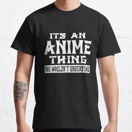 Its An Anime Thing You Wouldnt Understand Classic T-Shirt RB0812 product Offical Shirt Anime Merch