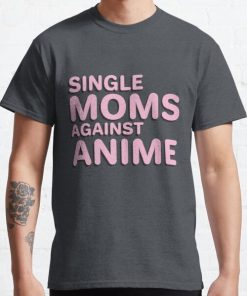 SIngle Moms Against Anime Classic T-Shirt RB0812 product Offical Shirt Anime Merch