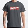 NANI ?! Classic T-Shirt RB0812 product Offical Shirt Anime Merch