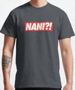 NANI ?! Classic T-Shirt RB0812 product Offical Shirt Anime Merch