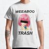 weeaboo trash Classic T-Shirt RB0812 product Offical Shirt Anime Merch