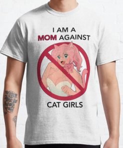 I AM A MOM AGAINST CAT GIRLS Classic T-Shirt RB0812 product Offical Shirt Anime Merch