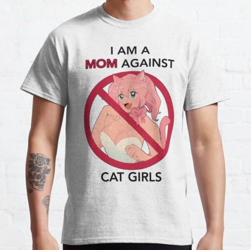 I AM A MOM AGAINST CAT GIRLS Classic T-Shirt RB0812 product Offical Shirt Anime Merch