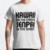 Kawaii on the Streets, Senpai in the sheets Classic T-Shirt RB0812 product Offical Shirt Anime Merch