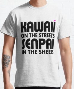 Kawaii on the Streets, Senpai in the sheets Classic T-Shirt RB0812 product Offical Shirt Anime Merch